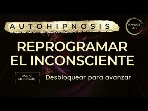 AUTOHIPNOSIS PARA REPROGRAMAR TU MENTE | Eliminar bloqueos inconscientes que te impiden avanzar