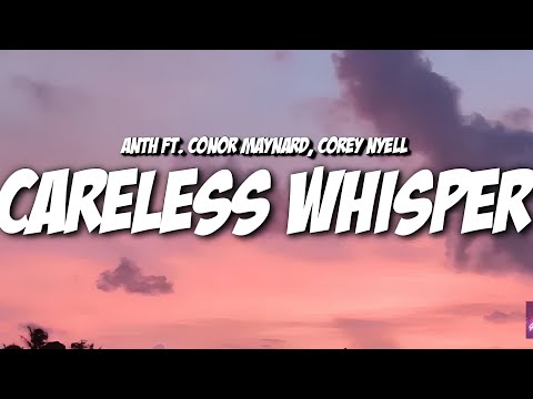 ANTH - Careless Whisper [feat.Conor Maynard, Corey Nyell ] [Lyrics]