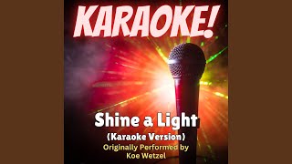 Shine a Light (Karaoke Version Originally Performed by Koe Wetzel)