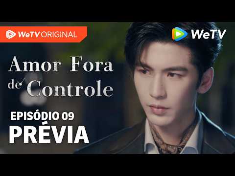 Amor Fora de Controle EP09 | Prévia | Wang Churan e Zhang Linghe