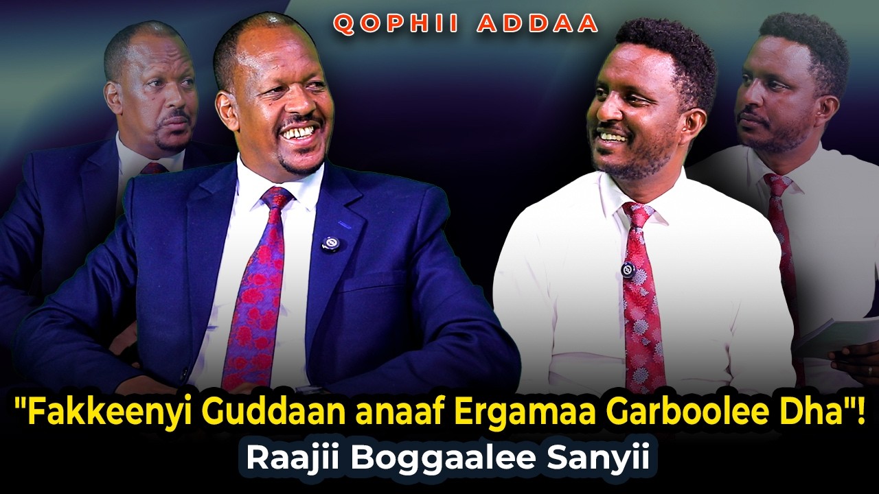 "Fakkeenyi Guddaan anaaf Ergamaa Garboolee Dha"! Raajii Boggaalee Sanyii - Qophii Addaa