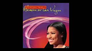 Cocteau Twins - Heaven or Las Vegas (feat. Nicki Minaj) (Full Version)