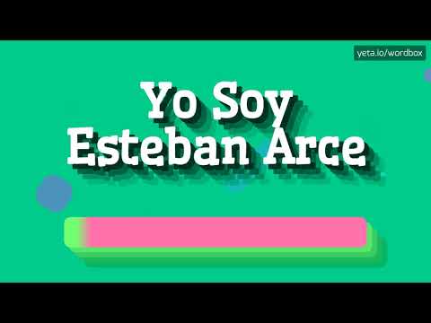 HOW PRONOUNCE YO SOY ESTEBAN ARCE! (BEST QUALITY VOICES)