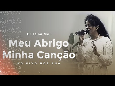 #TBT Cristina Mel - Meu Abrigo, Minha Canção (Ao Vivo nos EUA )