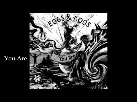 Eggs & Dogs - You Are