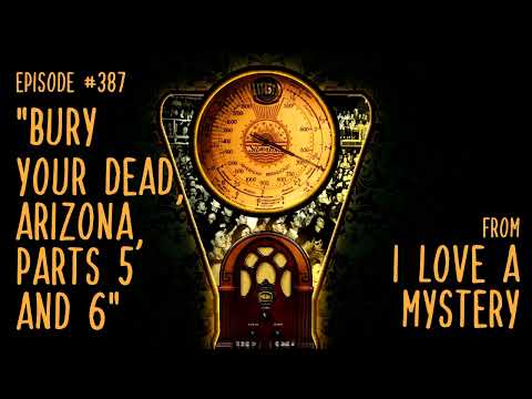 Episode 387: Bury Your Dead, Arizona, Parts 5 and 6