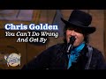 Chris Golden Sings You Can T Do Wrong And Get By