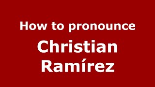 How to pronounce Christian Ramírez