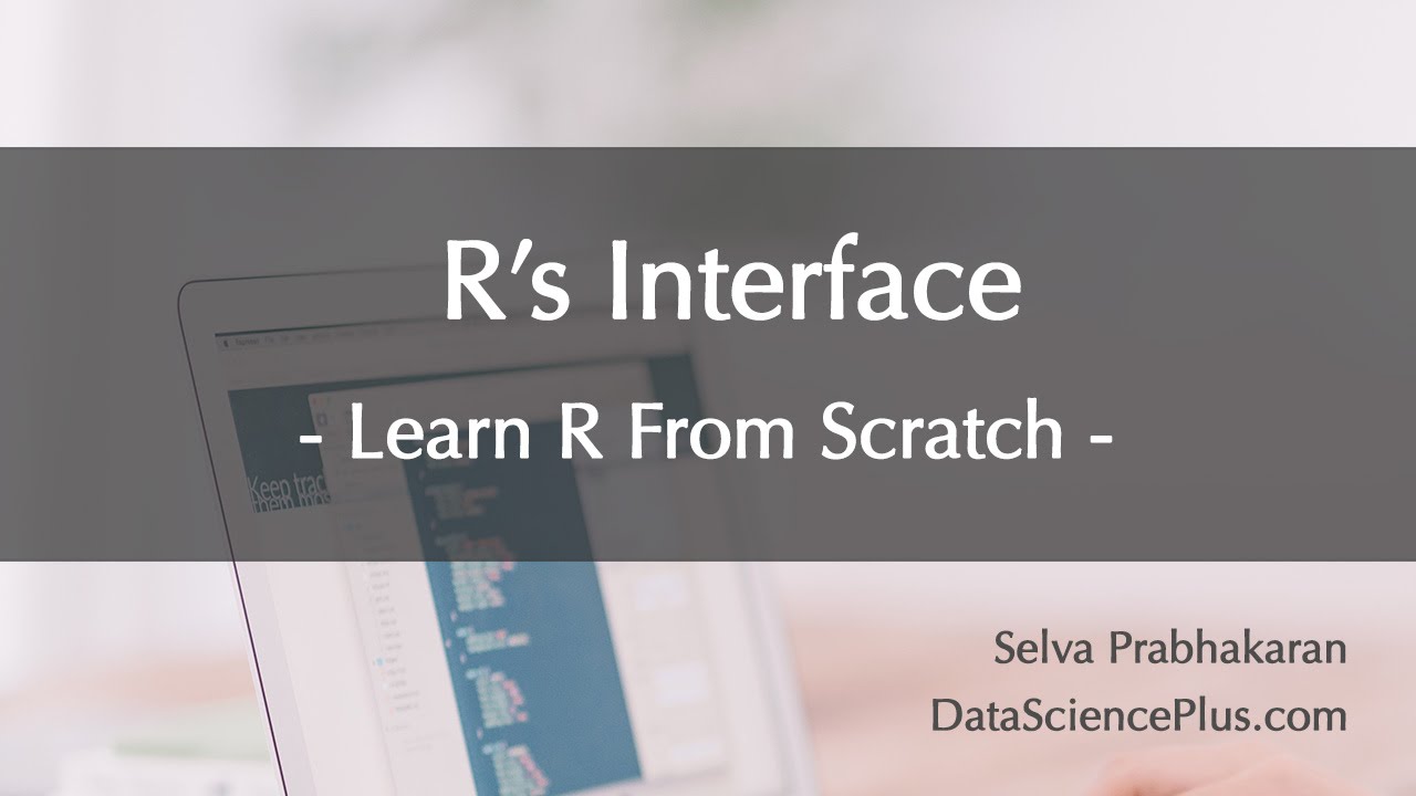 R Tutorial 02: R's Interface - How to get your way around R