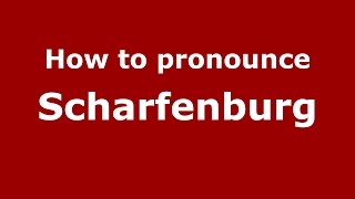 How to pronounce Scharfenburg