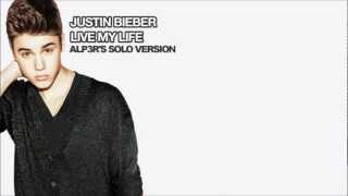 Justin Bieber - Live My Life (ALP3R&#39;s Solo Version) - Single + Lyrics