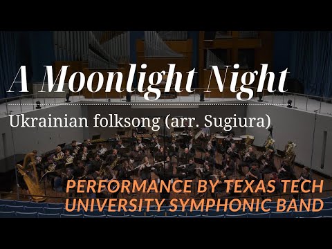 A Moonlight Night by Ukrainian Folksong (arr. Kunihiro Sugiura)/Texas Tech University Symphonic Band