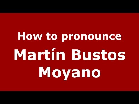 How to pronounce Martín Bustos Moyano (Spanish/Argentina) - PronounceNames.com