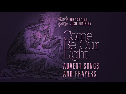 COME BE OUR LIGHT: Advent Songs and Prayers