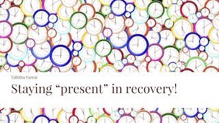 staying "present" in recovery