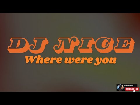 DJ NICE - "Where were you, It's been a long time" (Full song)