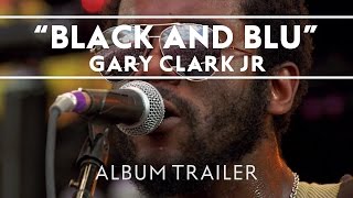 Gary Clark Jr.-Blak And Blu [Album Trailer]