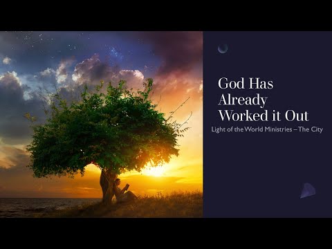 God Has Already Worked It Out | Light of the World Ministries