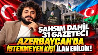 🚨 ŞAHSIM DAHİL 31 GAZETECİ! Azerbaycan’da İstenmeyen Kişi İlan Edildik!