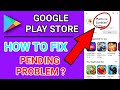 HOW TO FIX DOWNLOAD PENDING PROBLEM IN GOOGLE PLAY STORE?