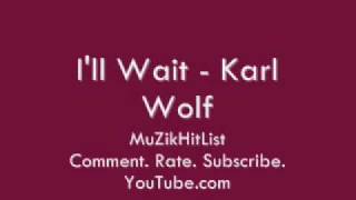 I&#39;ll Wait - Karl Wolf [HQ]