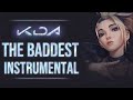 K/DA : THE BADDEST - Instrumental - League of Legends