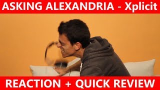 ASKING ALEXANDRIA - Xplicit | Reaction + Quick Review