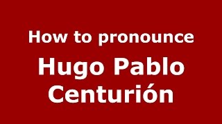 How to pronounce Hugo Pablo Centurión