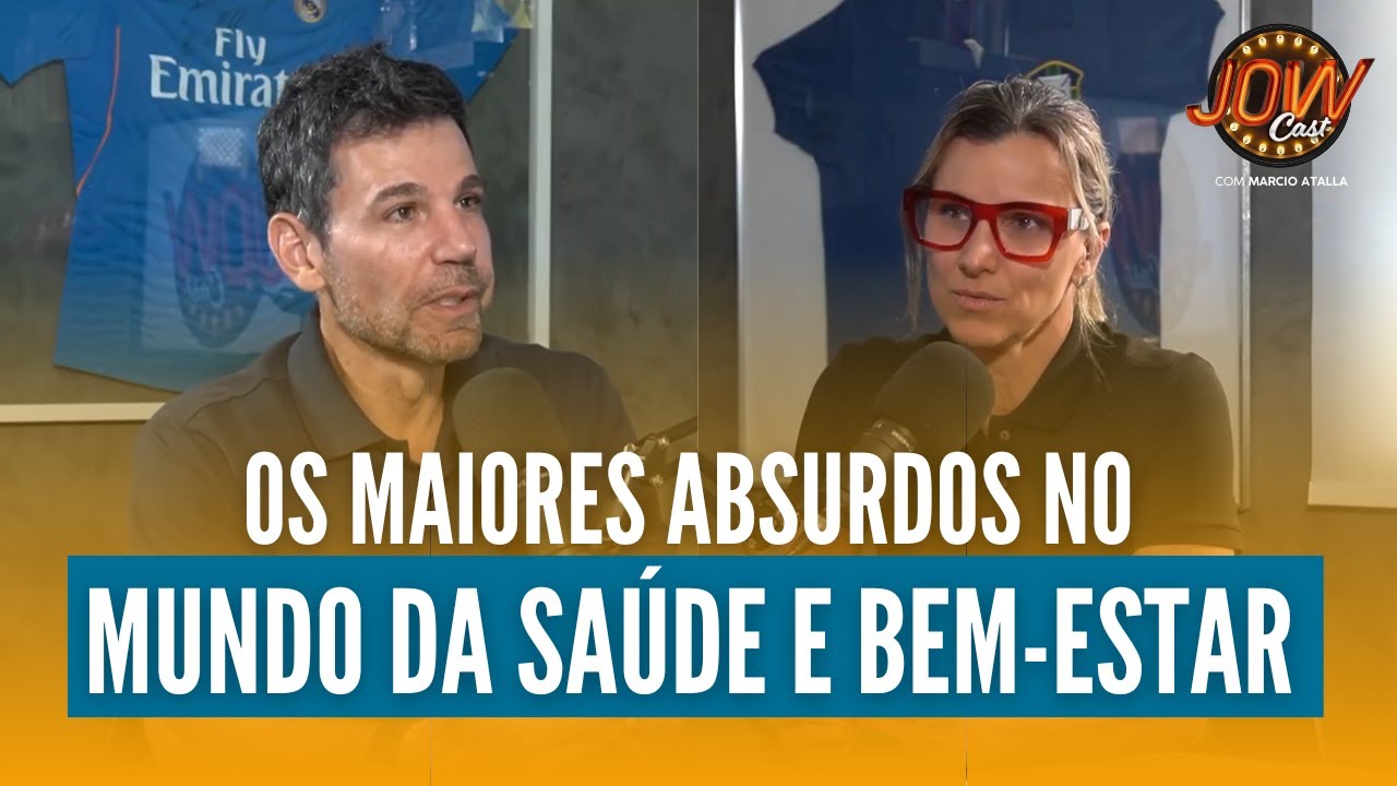 Quais são os maiores ABSURDOS na Saúde e no Bem-Estar? | JOW Cast com Marcio Atalla