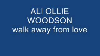 ali ollie woodson walk away from love