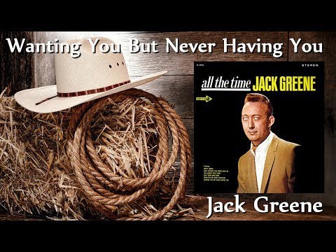 Wanting You But Never Having You - Jack Greene