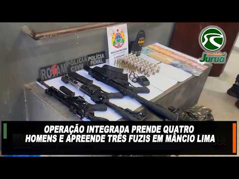 Operação integrada prende quatro homens e apreende três fuzis em Mâncio Lima