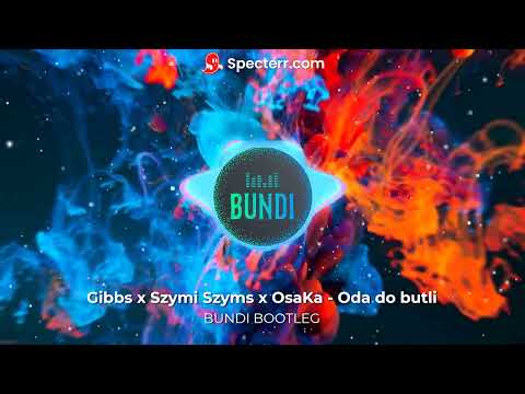 Gibbs x Szymi Szyms x OsaKa - Oda do butli (BUNDI Bootleg)