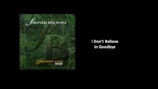 I Don&#39;t Believe in Goodbye - Sawyer Brown [Audio]