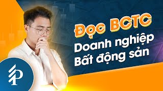 3 điều nhất định phải biết khi đọc BCTC doanh nghiệp bất động sản | Chứng khoán thực chiến