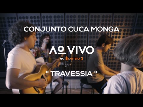 Conjunto Cuca Monga - Travessia | Ao Vivo na Antena 3 | Antena 3