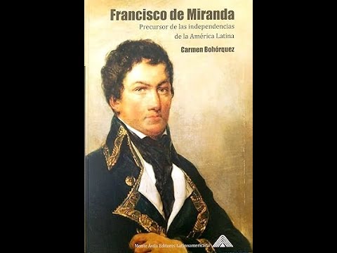 Francisco de Miranda: precursor de la independencia