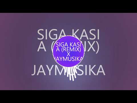 SIGA KASI A REMIX X JAYMUSIKA