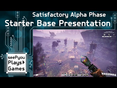 seePyou plays - Satisfactory - Alpha footage of a starter base