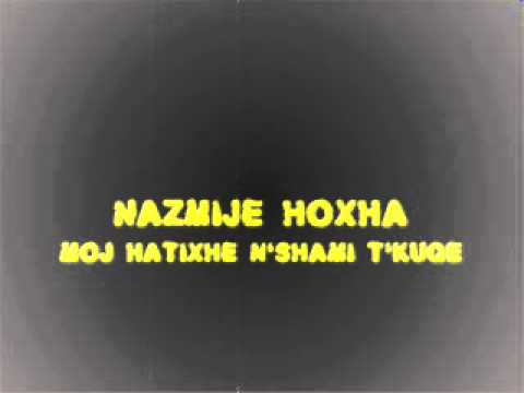 Nazmije Hoxha - Moj Hatixhe shami t'kuqe