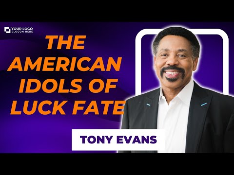 Attractive Missionary - The American Idols of Luck Fate | Tony Evans 2023