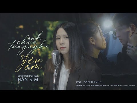 Anh chưa từng nghĩ sẽ yêu em - Săn Thính 2 OST - Hân Sim
