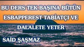 Said Şaşmaz - Bu Ders Tek Başına Bütün Esbapperest Tabiatçı ve Dalalete Yeter