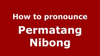 How to pronounce Permatang Nibong