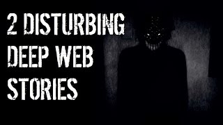 2 DISTURBING Deep Web Horror Stories *NOSLEEP*
