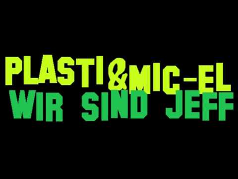 PLASTI UND MiC-EL  "WIR SIND JEFF"