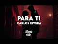 Carlos Rivera - Para Ti (Letra/Lyrics)