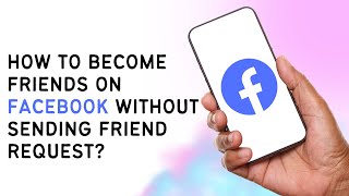 How To Become Friends On Facebook Without Sending Friend Request?