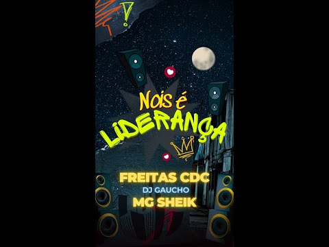 NOIS É LIDERANÇA - FREITAS CDC, MG SHEIK, DJ GAUCHO