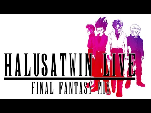 HALUSATWIN Present's A FINAL FANTASY MIX [Fantasy Style Music]